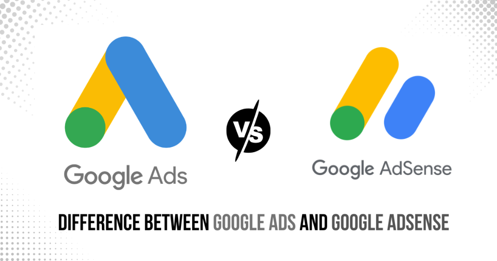 The Difference Between Google Ads and Google AdSense (Explained)